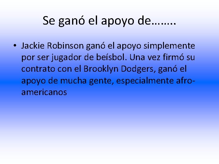 Se ganó el apoyo de……. . • Jackie Robinson ganó el apoyo simplemente por