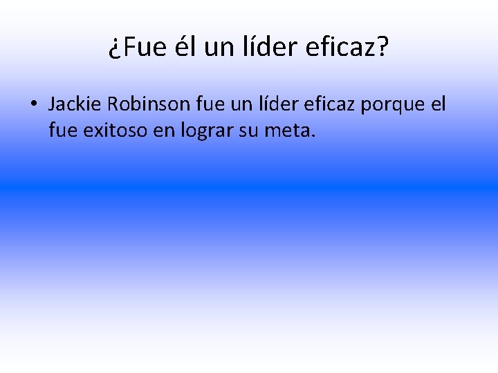 ¿Fue él un líder eficaz? • Jackie Robinson fue un líder eficaz porque el