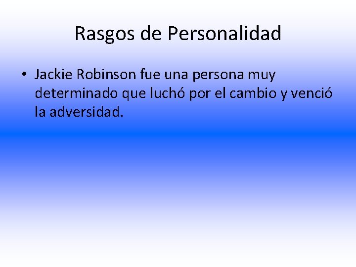 Rasgos de Personalidad • Jackie Robinson fue una persona muy determinado que luchó por