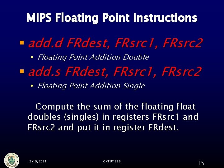 MIPS Floating Point Instructions § add. d FRdest, FRsrc 1, FRsrc 2 Floating Point MIPS Floating Point Instructions § add. d FRdest, FRsrc 1, FRsrc 2 Floating Point