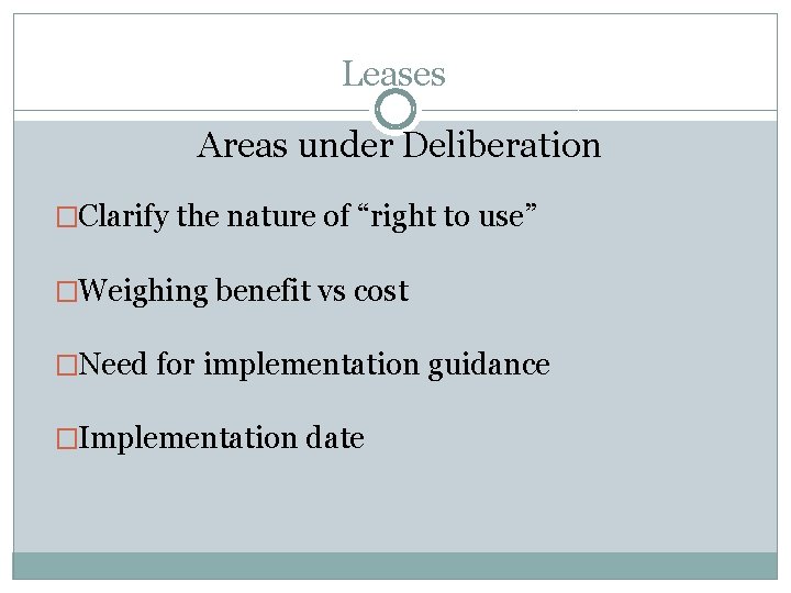 Leases Areas under Deliberation �Clarify the nature of “right to use” �Weighing benefit vs