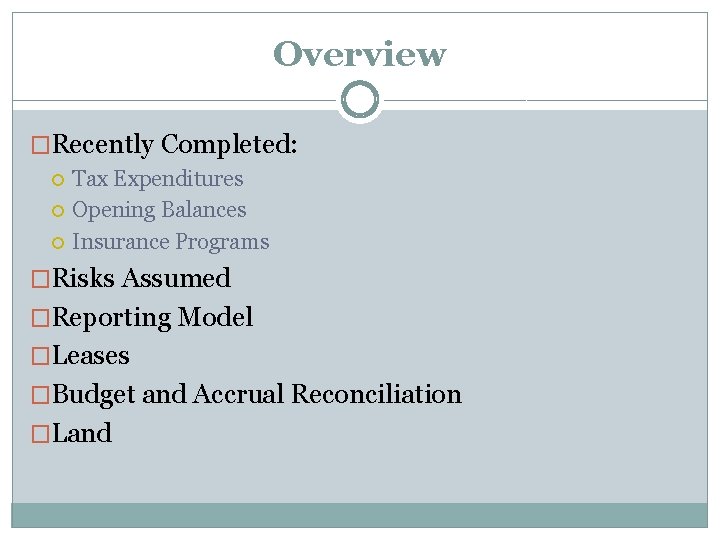 Overview �Recently Completed: Tax Expenditures Opening Balances Insurance Programs �Risks Assumed �Reporting Model �Leases