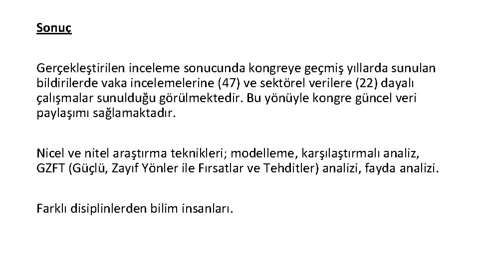 Sonuç Gerçekleştirilen inceleme sonucunda kongreye geçmiş yıllarda sunulan bildirilerde vaka incelemelerine (47) ve sektörel