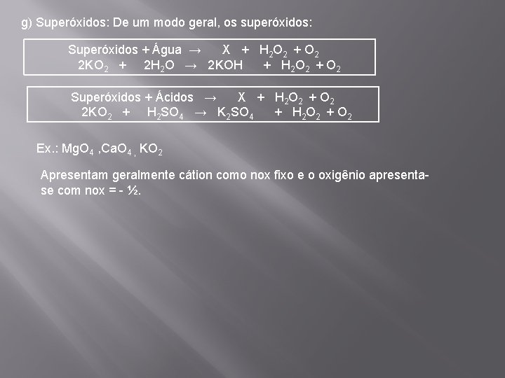 g) Superóxidos: De um modo geral, os superóxidos: Superóxidos + Água → X +