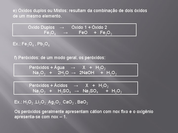 e) Óxidos duplos ou Mistos: resultam da combinação de dois óxidos de um mesmo