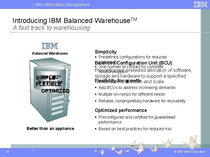 IBM Information Management Introducing IBM Balanced Warehouse. TM A fast track to warehousing Balanced IBM Information Management Introducing IBM Balanced Warehouse. TM A fast track to warehousing Balanced