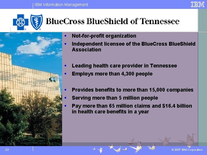 IBM Information Management 23 § Not-for-profit organization § Independent licensee of the Blue. Cross IBM Information Management 23 § Not-for-profit organization § Independent licensee of the Blue. Cross