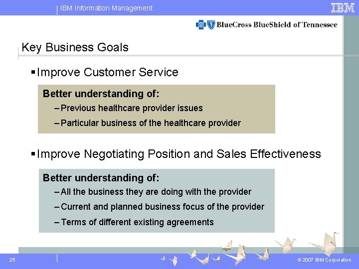 IBM Information Management Key Business Goals § Improve Customer Service Better understanding of: – IBM Information Management Key Business Goals § Improve Customer Service Better understanding of: –