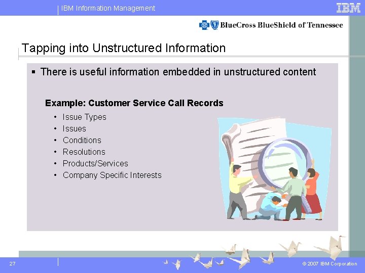 IBM Information Management Tapping into Unstructured Information § There is useful information embedded in IBM Information Management Tapping into Unstructured Information § There is useful information embedded in