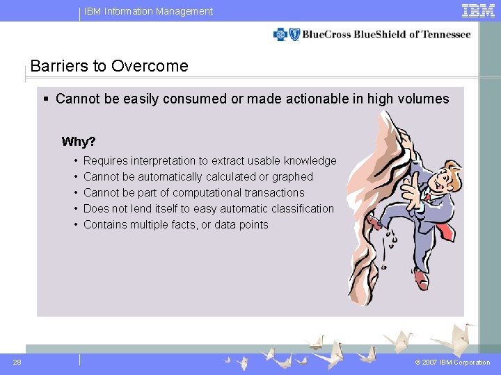 IBM Information Management Barriers to Overcome § Cannot be easily consumed or made actionable IBM Information Management Barriers to Overcome § Cannot be easily consumed or made actionable