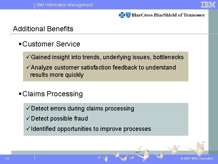 IBM Information Management Additional Benefits § Customer Service üGained insight into trends, underlying issues, IBM Information Management Additional Benefits § Customer Service üGained insight into trends, underlying issues,