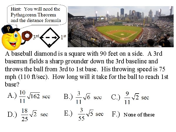 A baseball diamond is a square with 90 feet on a side. A 3