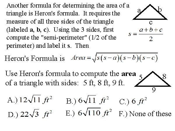 Another formula for determining the area of a triangle is Heron's formula. It requires