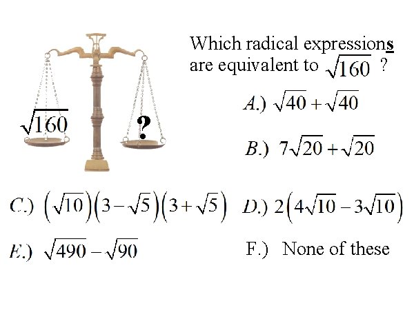 Which radical expressions are equivalent to ? ? F. ) None of these 