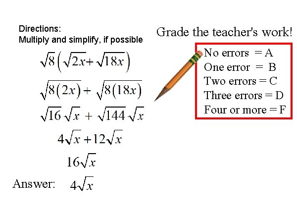 Directions: Multiply and simplify, if possible Grade the teacher's work! No errors = A