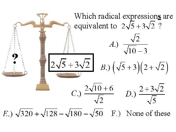 Which radical expressions are equivalent to ? ? F. ) None of these 