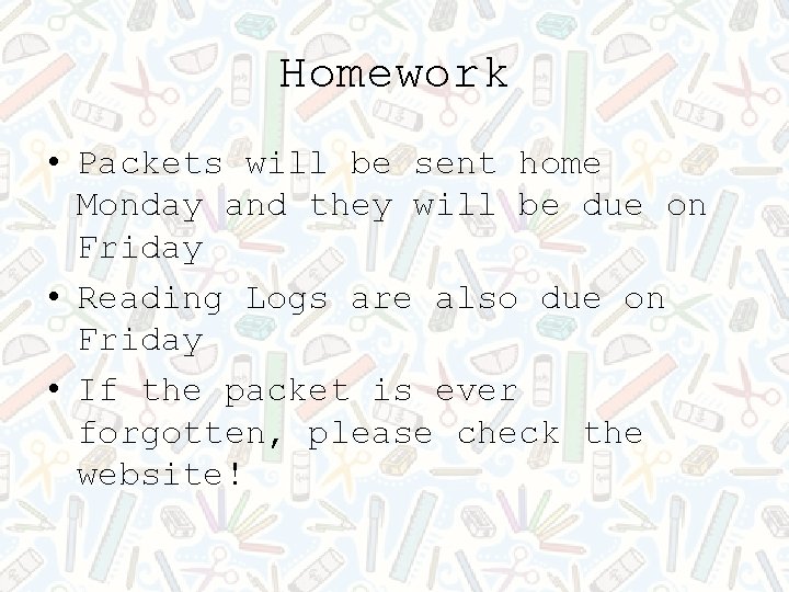 Homework • Packets will be sent home Monday and they will be due on