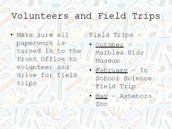 Volunteers and Field Trips • Make sure all paperwork is turned in to the