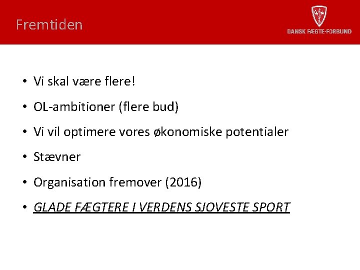 Fremtiden • Vi skal være flere! • OL-ambitioner (flere bud) • Vi vil optimere