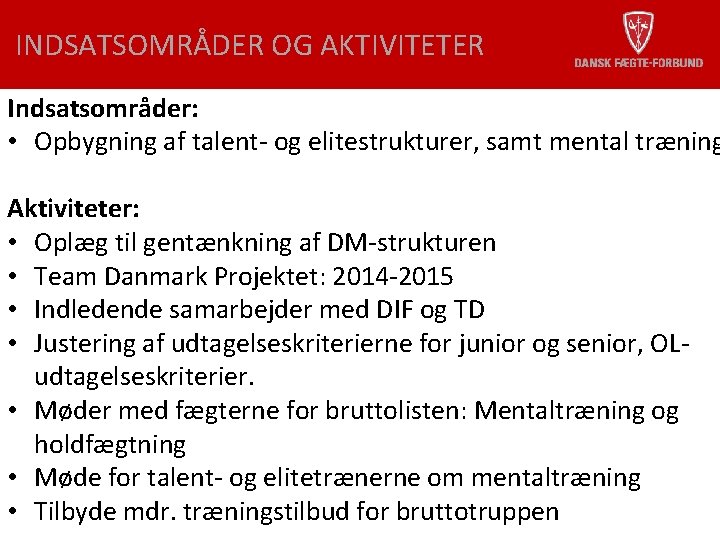 INDSATSOMRÅDER OG AKTIVITETER Indsatsområder: • Opbygning af talent- og elitestrukturer, samt mental træning Aktiviteter: