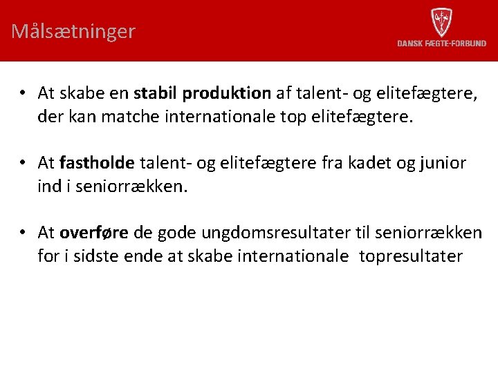 Målsætninger • At skabe en stabil produktion af talent- og elitefægtere, der kan matche