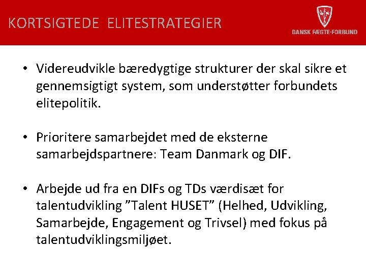 KORTSIGTEDE ELITESTRATEGIER • Videreudvikle bæredygtige strukturer der skal sikre et gennemsigtigt system, som understøtter