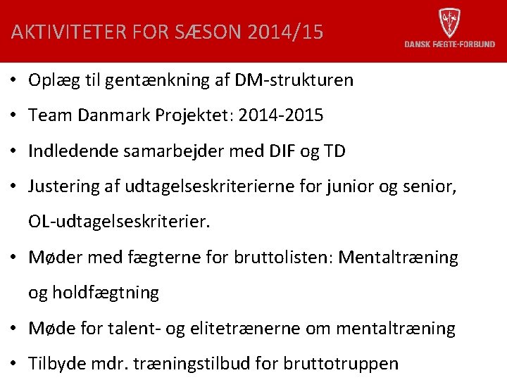 AKTIVITETER FOR SÆSON 2014/15 • Oplæg til gentænkning af DM-strukturen • Team Danmark Projektet: