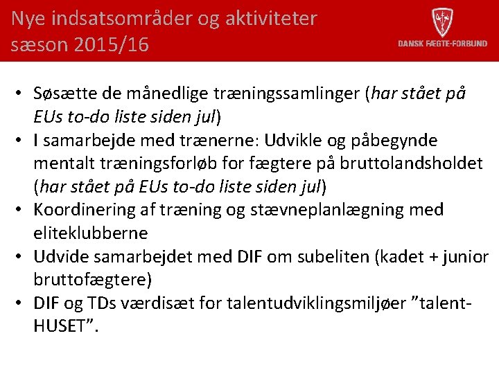 Nye indsatsområder og aktiviteter sæson 2015/16 • Søsætte de månedlige træningssamlinger (har stået på