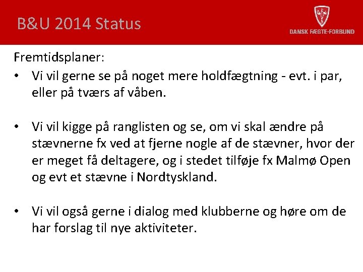 B&U 2014 Status Fremtidsplaner: • Vi vil gerne se på noget mere holdfægtning -