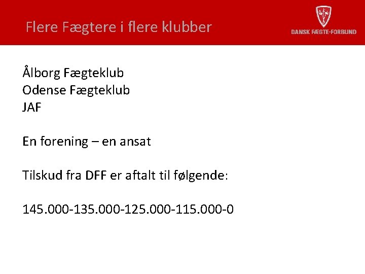 Flere Fægtere i flere klubber Ålborg Fægteklub Odense Fægteklub JAF En forening – en