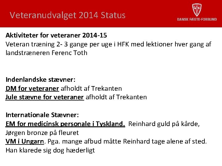 Veteranudvalget 2014 Status Aktiviteter for veteraner 2014 -15 Veteran træning 2 - 3 gange