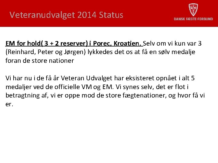 Veteranudvalget 2014 Status EM for hold( 3 + 2 reserver) i Porec, Kroatien. Selv