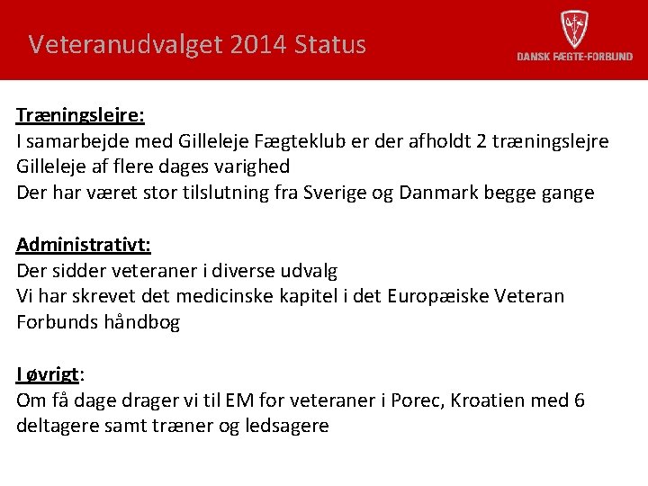 Veteranudvalget 2014 Status Træningslejre: I samarbejde med Gilleleje Fægteklub er der afholdt 2 træningslejre