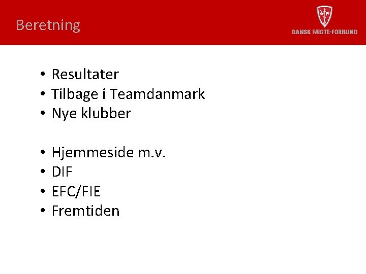 Beretning • Resultater • Tilbage i Teamdanmark • Nye klubber • • Hjemmeside m.