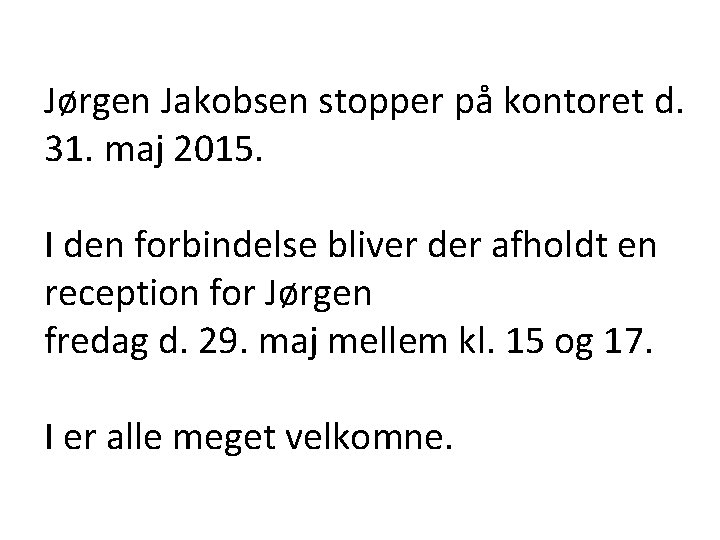 Jørgen Jakobsen stopper på kontoret d. 31. maj 2015. I den forbindelse bliver der