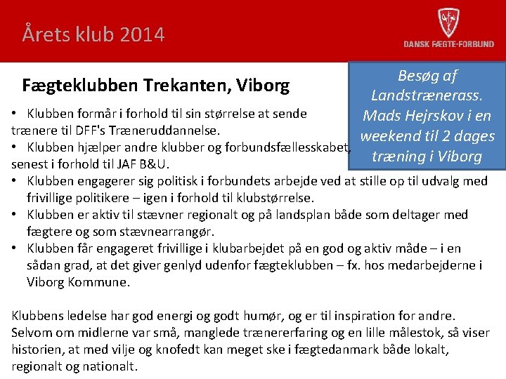 Årets klub 2014 Besøg af Fægteklubben Trekanten, Viborg Landstrænerass. • Klubben formår i forhold