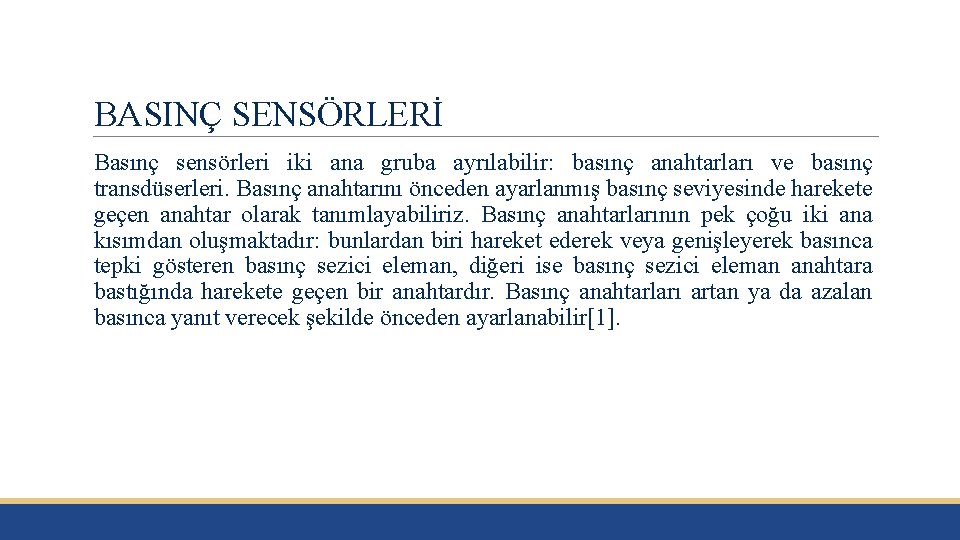 BASINÇ SENSÖRLERİ Basınç sensörleri iki ana gruba ayrılabilir: basınç anahtarları ve basınç transdüserleri. Basınç