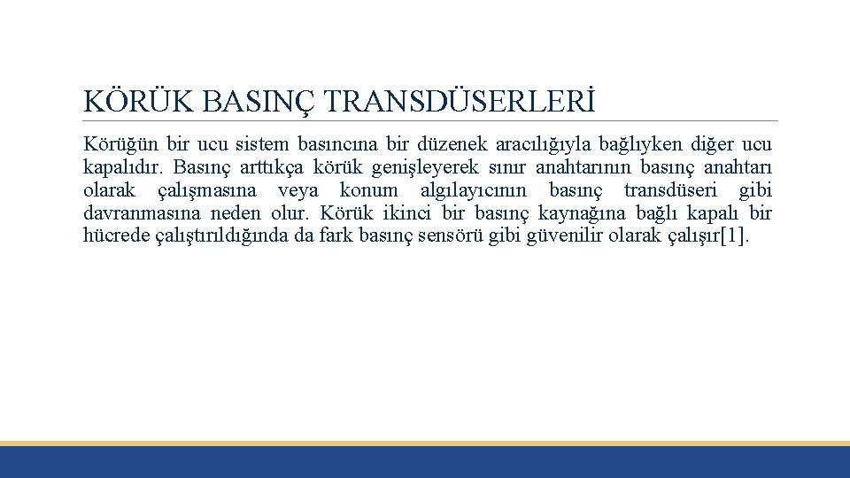 KÖRÜK BASINÇ TRANSDÜSERLERİ Körüğün bir ucu sistem basıncına bir düzenek aracılığıyla bağlıyken diğer ucu