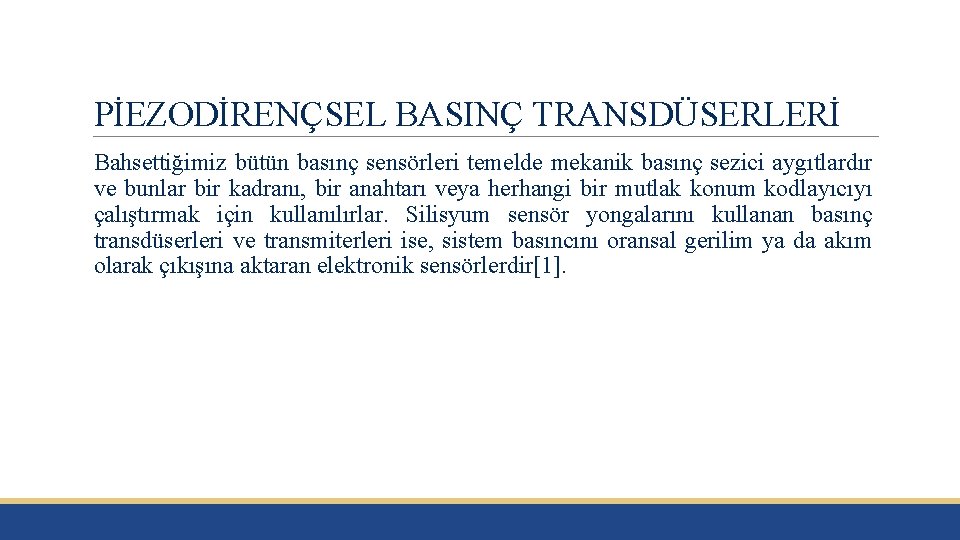 PİEZODİRENÇSEL BASINÇ TRANSDÜSERLERİ Bahsettiğimiz bütün basınç sensörleri temelde mekanik basınç sezici aygıtlardır ve bunlar