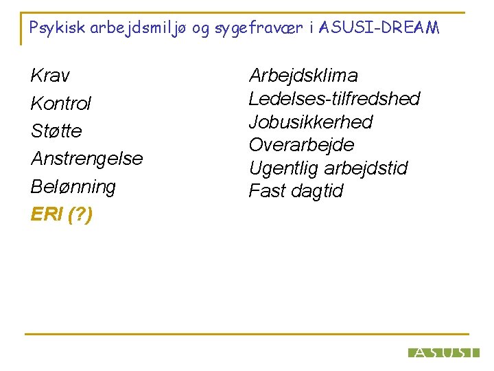 Psykisk arbejdsmiljø og sygefravær i ASUSI-DREAM Krav Kontrol Støtte Anstrengelse Belønning ERI (? )