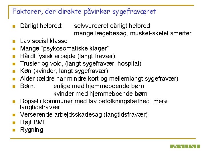 Faktorer, der direkte påvirker sygefraværet n Dårligt helbred: n Lav social klasse Mange ”psykosomatiske