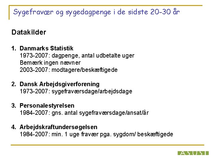 Sygefravær og sygedagpenge i de sidste 20 -30 år Datakilder 1. Danmarks Statistik 1973