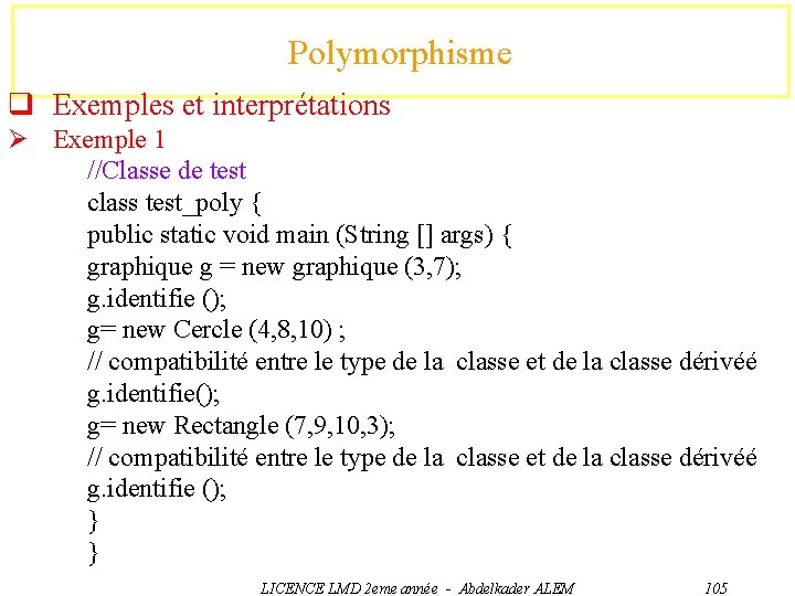 Polymorphisme q Exemples et interprétations Ø Exemple 1 //Classe de test class test_poly {
