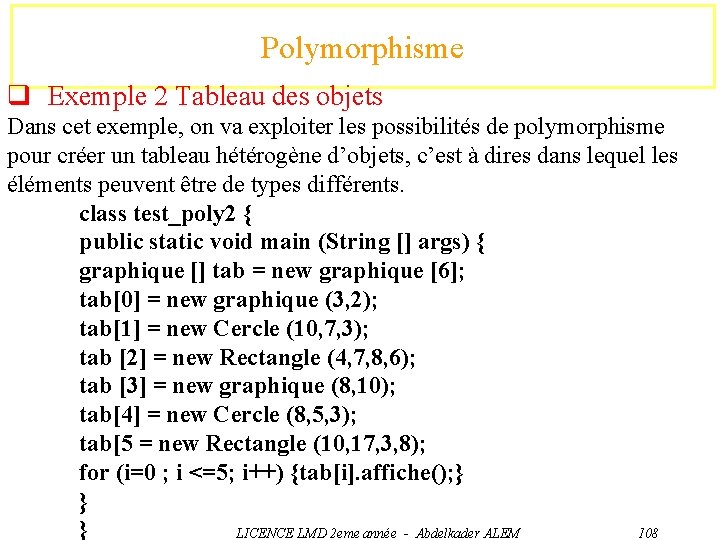 Polymorphisme q Exemple 2 Tableau des objets Dans cet exemple, on va exploiter les