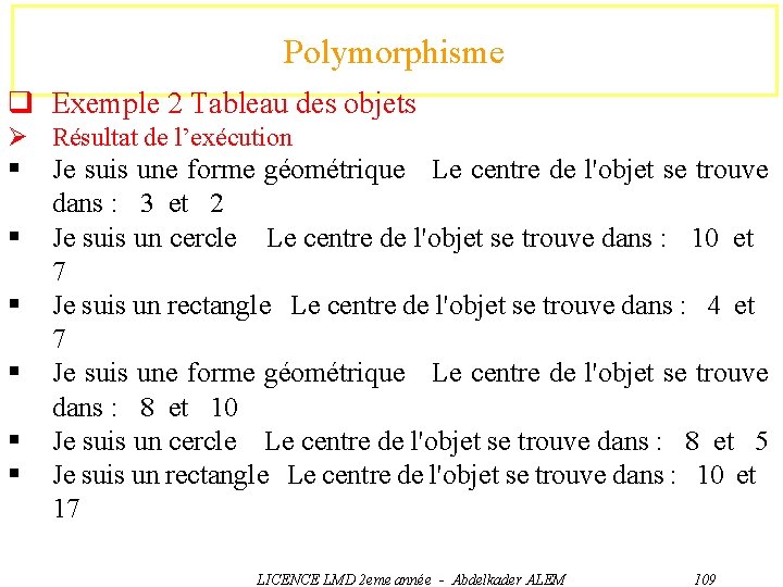 Polymorphisme q Exemple 2 Tableau des objets Ø Résultat de l’exécution § § §