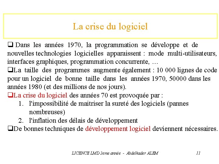 La crise du logiciel q Dans les années 1970, la programmation se développe et