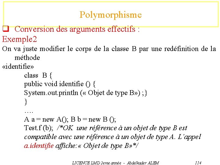 Polymorphisme q Conversion des arguments effectifs : Exemple 2 On va juste modifier le