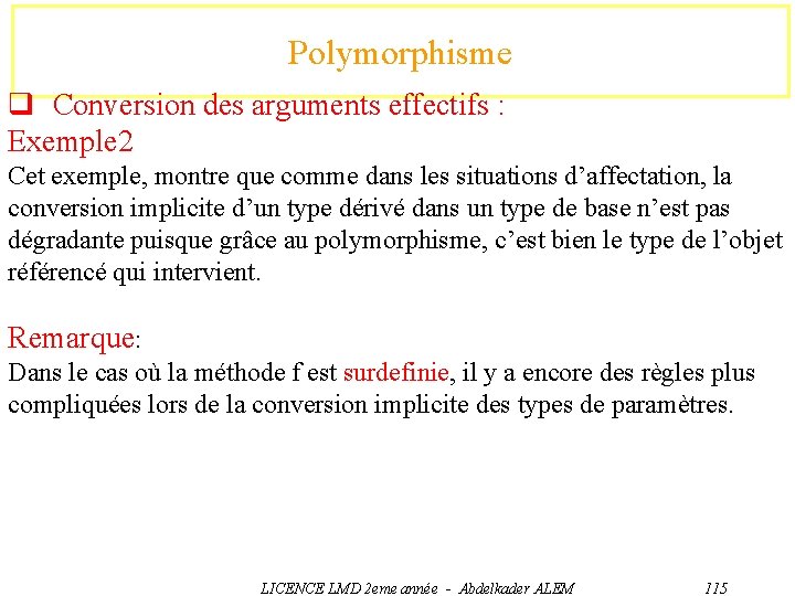 Polymorphisme q Conversion des arguments effectifs : Exemple 2 Cet exemple, montre que comme