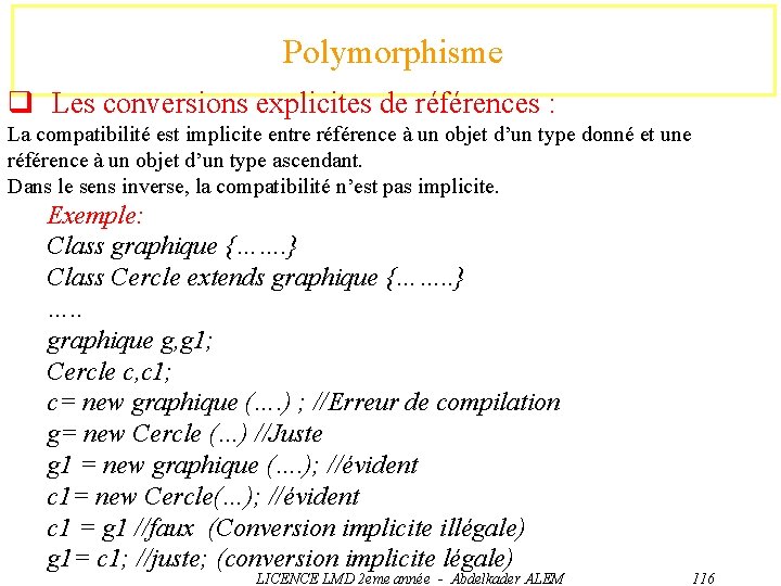 Polymorphisme q Les conversions explicites de références : La compatibilité est implicite entre référence