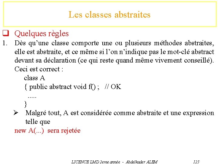 Les classes abstraites q Quelques règles 1. Dès qu’une classe comporte une ou plusieurs